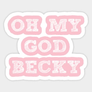 OH MY GOD BECKY Sticker